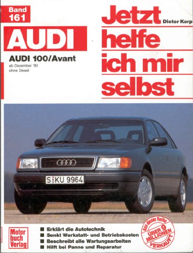 Audi 100/Avant: ab Dezember '90 / ohne Diesel // Reprint der 2. Auflage 2000 (Jetzt helfe ich mir selbst) von Motorbuch